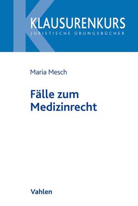 Mesch | Fälle zum Medizinrecht | Buch | 978-3-8006-6576-1 | sack.de