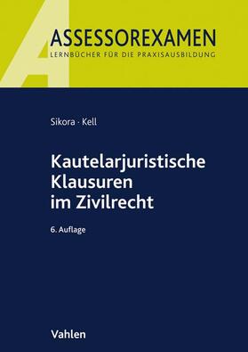 Sikora / Kell | Kautelarjuristische Klausuren im Zivilrecht | Buch | 978-3-8006-6621-8 | sack.de