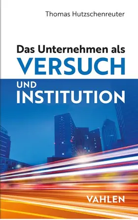Hutzschenreuter |  Das Unternehmen als Versuch und Institution | Buch |  Sack Fachmedien