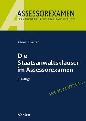 Kaiser / Bracker |  Die Staatsanwaltsklausur im Assessorexamen | Buch |  Sack Fachmedien