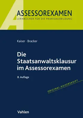 Kaiser / Bracker |  Die Staatsanwaltsklausur im Assessorexamen | Buch |  Sack Fachmedien