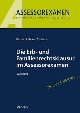 Kaiser / Fabian / Melwitz | Die Erb- und Familienrechtsklausur im Assessorexamen | Buch | 978-3-8006-6882-3 | sack.de