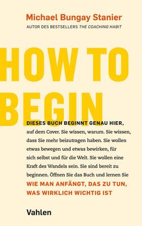 Bungay Stanier |  How to begin | Buch |  Sack Fachmedien