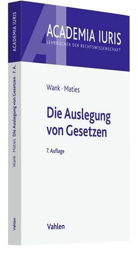 Wank / Maties | Die Auslegung von Gesetzen | Buch | 978-3-8006-7058-1 | sack.de