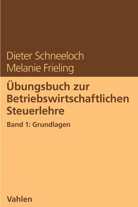 Schneeloch / Frieling |  Übungsbuch zur Betriebswirtschaftlichen Steuerlehre Band 1: Grundlagen | Buch |  Sack Fachmedien