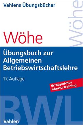 Wöhe | Übungsbuch zur Einführung in die Allgemeine Betriebswirtschaftslehre | Buch | 978-3-8006-7201-1 | sack.de