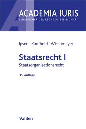 Ipsen / Kaufhold / Wischmeyer | Staatsrecht I | Buch | 978-3-8006-7214-1 | sack.de