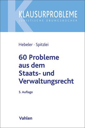 Hebeler / Spitzlei | 60 Probleme aus dem Staats- und Verwaltungsrecht | Buch | 978-3-8006-7228-8 | sack.de