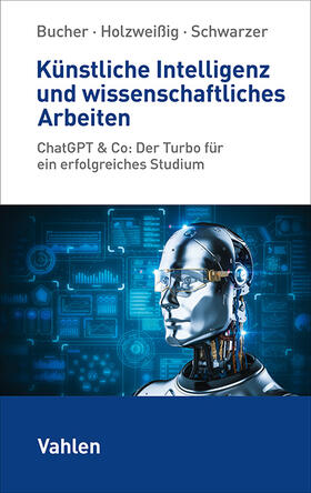 Bucher / Holzweißig / Schwarzer |  Künstliche Intelligenz und wissenschaftliches Arbeiten | Buch |  Sack Fachmedien