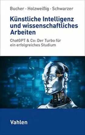 Bucher / Schwarzer / Holzweißig |  Künstliche Intelligenz und wissenschaftliches Arbeiten | eBook | Sack Fachmedien