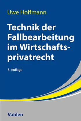 Hoffmann | Technik der Fallbearbeitung im Wirtschaftsprivatrecht | Buch | 978-3-8006-7363-6 | sack.de