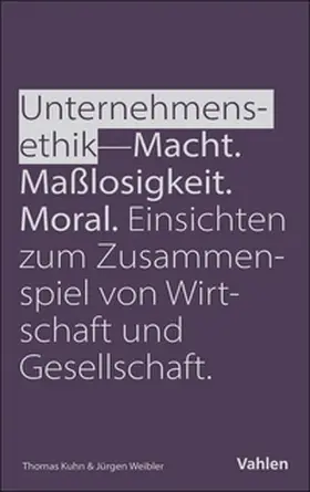 Weibler / Kuhn |  Unternehmensethik: Macht, Maßlosigkeit, Moral | eBook | Sack Fachmedien