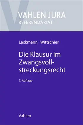 Lackmann / Wittschier |  Die Klausur im Zwangsvollstreckungsrecht | Buch |  Sack Fachmedien