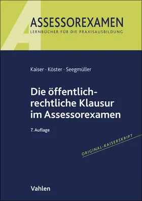 Kaiser / Köster / Seegmüller |  Die öffentlich-rechtliche Klausur im Assessorexamen | Buch |  Sack Fachmedien