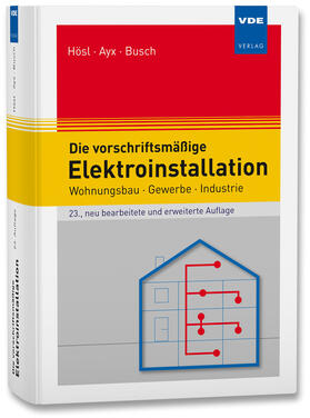 Hösl / Ayx / Busch |  Die vorschriftsmäßige Elektroinstallation | Buch |  Sack Fachmedien