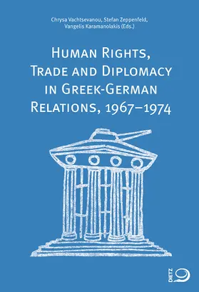 Vachtsevanou / Karamanolakis / Zeppenfeld |  Human Rights, Trade and Diplomacy in the Greek-German Relaltions, 1967–1974 | Buch |  Sack Fachmedien