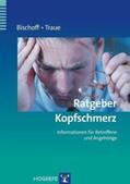 Bischoff / Traue |  Ratgeber Kopfschmerz | Buch |  Sack Fachmedien