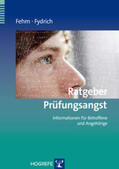 Fehm / Fydrich |  Ratgeber Prüfungsangst | Buch |  Sack Fachmedien