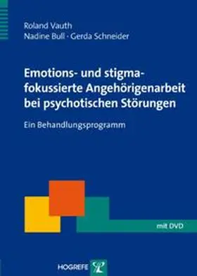 Vauth / Bull / Schneider |  Emotions- und stigmafokussierte Angehörigenarbeit bei psychotischen Störungen | Buch |  Sack Fachmedien