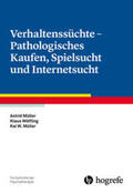 Müller / Wölfling |  Verhaltenssüchte - Pathologisches Kaufen, Spielsucht und Internetsucht | Buch |  Sack Fachmedien