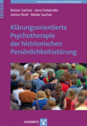 Sachse / Fasbender / Breil |  Klärungsorientierte Psychotherapie der histrionischen Persönlichkeitsstörung | Buch |  Sack Fachmedien