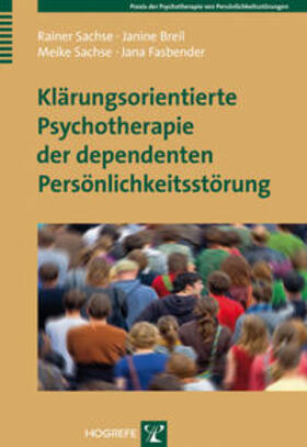 Sachse / Breil / Fasbender |  Klärungsorientierte Psychotherapie der dependenten Persönlichkeitsstörung | Buch |  Sack Fachmedien