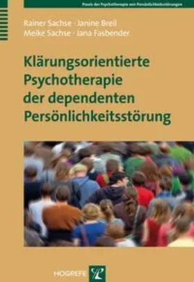 Sachse / Breil / Fasbender |  Klärungsorientierte Psychotherapie der dependenten Persönlichkeitsstörung | Buch |  Sack Fachmedien