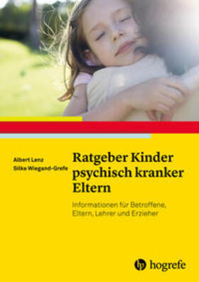 Lenz / Wiegand-Grefe | Ratgeber Kinder psychisch kranker Eltern | Buch | 978-3-8017-2590-7 | sack.de