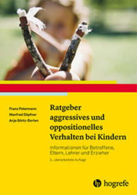 Petermann / Döpfner / Görtz-Dorten |  Ratgeber aggressives und oppositionelles Verhalten bei Kindern | Buch |  Sack Fachmedien