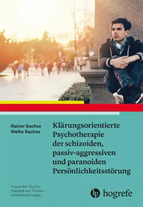 Sachse |  Klärungsorientierte Psychotherapie der schizoiden, passiv-aggressiven und paranoiden Persönlichkeitsstörung | Buch |  Sack Fachmedien