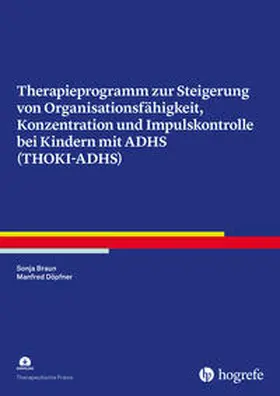 Braun / Döpfner | Therapieprogramm zur Steigerung von Organisationsfähigkeit, Konzentration und Impulskontrolle bei Kindern mit ADHS (THOKI-ADHS) | Buch | 978-3-8017-2899-1 | sack.de