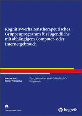 Moll / Thomasius |  Kognitiv- verhaltenstherapeutisches Gruppenprogramm für Jugendliche mit abhängigem Computer- oder Internetgebrauch | Buch |  Sack Fachmedien