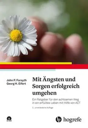 Forsyth / Eifert |  Mit Ängsten und Sorgen erfolgreich umgehen | Buch |  Sack Fachmedien