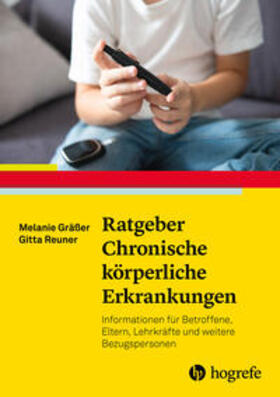 Reuner / Gräßer | Ratgeber Chronische körperliche Erkrankungen im Kindes- und Jugendalter | Buch | 978-3-8017-3144-1 | sack.de
