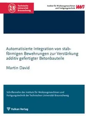 David | Automatisierte Integration von stabförmigen Bewehrungen zur Verstärkung additiv gefertigter Betonbauteile | Buch | 978-3-8027-8419-4 | www.sack.de