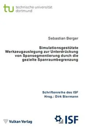 Berger / Biermann |  Simulationsgestützte Werkzeugauslegung zur Unterdrückung von Spansegmentierung durch die gezielte Spanraumbegrenzung | Buch |  Sack Fachmedien