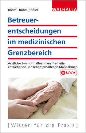Böhm / Böhm-Rößler |  Betreuerentscheidungen im medizinischen Grenzbereich | eBook | Sack Fachmedien