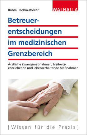 Böhm / Böhm-Rößler | Betreuerentscheidungen im medizinischen Grenzbereich | E-Book | sack.de