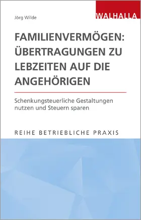 Wilde |  Wilde, J: Familienvermögen: Übertragungen zu Lebzeiten | Buch |  Sack Fachmedien