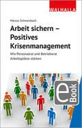 Schwarzbach |  Arbeit sichern - Positives Krisenmanagement | eBook | Sack Fachmedien