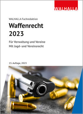 Walhalla Fachredaktion: Waffenrecht 2023 | Buch | 978-3-8029-5322-4 | sack.de