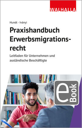 Hundt / Ivanyi | Praxishandbuch Erwerbsmigrationsrecht | E-Book | sack.de