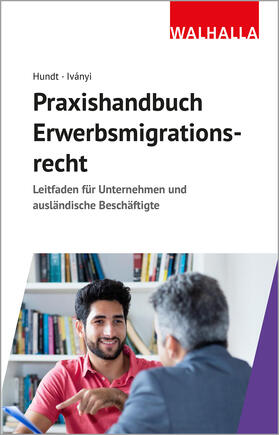 Hundt / Ivanyi / Iványi | Hundt, M: Praxishandbuch Erwerbsmigrationsrecht | Buch | 978-3-8029-7657-5 | sack.de