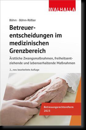 Böhm / Böhm-Rößler |  Böhm, H: Betreuerentscheidungen im med. Grenzbereich | Buch |  Sack Fachmedien