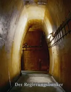 Bundesamt für Bauwesen und Raumordnung / Stiftung Haus der Geschichte der Bundesrepublik Deutschland |  Der Regierungsbunker | Buch |  Sack Fachmedien