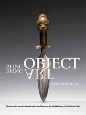 Sibeth / Museum d. Weltkulturen, Frankfurt am Main |  Being Object. Being Art. | Buch |  Sack Fachmedien