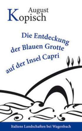 Kopisch / Richter | Die Entdeckung der Blauen Grotte auf der Insel Capri | Buch | 978-3-8031-2609-2 | sack.de