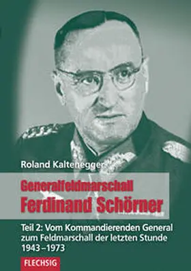 Kaltenegger |  Generalfeldmarschall Ferdinand Schörner 02 | Buch |  Sack Fachmedien