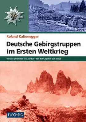 Kaltenegger |  Deutsche Gebirgstruppen im Ersten Weltkrieg | Buch |  Sack Fachmedien