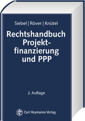 Röver / Knütel / Siebel |  Rechtshandbuch Projektfinanzierung und PPP | Buch |  Sack Fachmedien